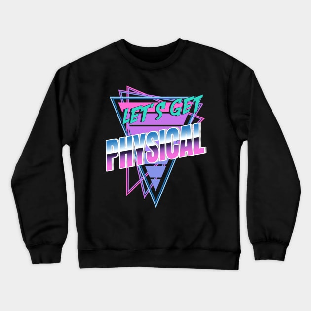 Let's Get Physical Totally Rad 80s Costume Crewneck Sweatshirt by gogo-jr